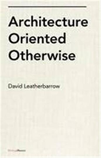 Couverture du livre « Architecture oriented otherwise » de David Leatherbarrow aux éditions Princeton Architectural