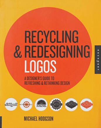 Couverture du livre « Recycling & redesigning logos ; a designer's guide to refreshing & rethinking design » de Michael Hodgson aux éditions Rockport