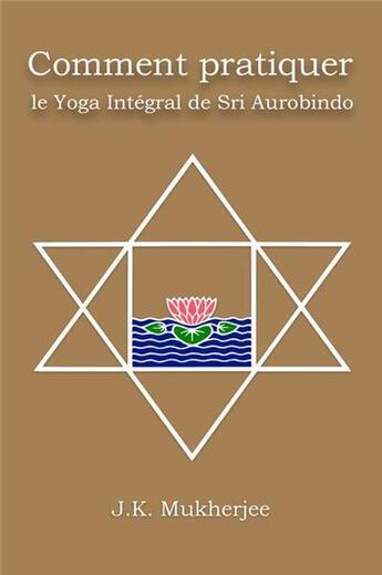 Couverture du livre « Comment pratiquer le yoga intégral de Sri Aurobindo » de Jugal Kishore Mukherjee aux éditions Kriya Yoga