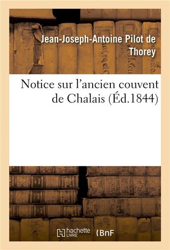 Couverture du livre « Notice sur l'ancien couvent de chalais » de Pilot De Thorey aux éditions Hachette Bnf