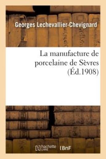 Couverture du livre « La manufacture de porcelaine de sevres » de Lechevallier-Chevign aux éditions Hachette Bnf