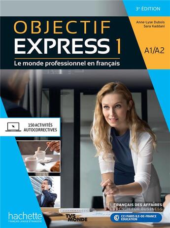 Couverture du livre « Objectif express 1 ; le monde professionnel en français ; livre de l'élève ; A1>A2 (3e édition) » de Anne-Lyse Dubois et Sara Kaddani aux éditions Hachette Fle