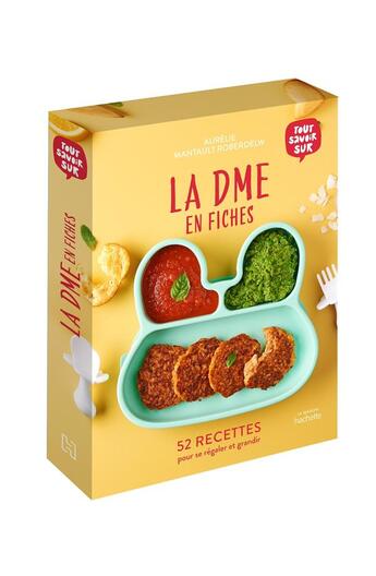 Couverture du livre « Tout savoir sur la DME en fiches : 52 recettes pour se régaler et grandir » de Aurelie Mantault Roberdel aux éditions Hachette Pratique