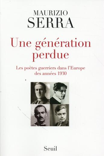 Couverture du livre « Une génération perdue ; les poètes guerriers dans l'Europe des années 1930 » de Maurizio Serra aux éditions Seuil