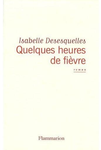 Couverture du livre « Quelques heures de fièvre » de Desesquelles Isabell aux éditions Flammarion