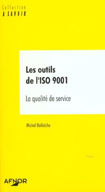 Couverture du livre « Les outils iso 9001. la qualite de service » de Michel Bellaiche aux éditions Afnor