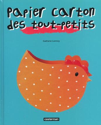 Couverture du livre « Papier carton des tout-petits » de Lannoy Gaetane aux éditions Casterman