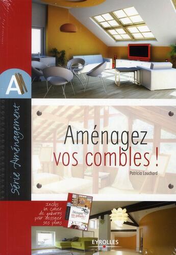 Couverture du livre « Aménagez vos combles ! » de Patricia Louchard aux éditions Eyrolles