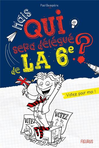 Couverture du livre « Mais qui...la 6e ? Tome 2 : Mais qui sera délégué de la 6e ? Votez pour moi ! » de Paul Beaupere aux éditions Fleurus