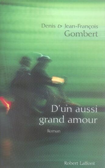 Couverture du livre « D'un aussi grand amour » de Denis Gombert aux éditions Robert Laffont