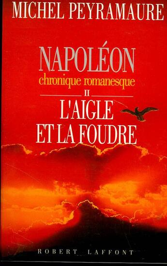 Couverture du livre « Napoléon t.2 ; l'aigle et la foudre » de Michel Peyramaure aux éditions Robert Laffont