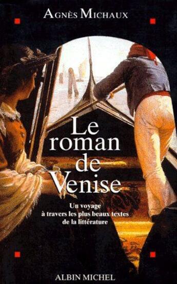 Couverture du livre « Le roman de Venise ; un voyage à travers les plus beaux textes de la littérature » de Agnes Michaux aux éditions Albin Michel