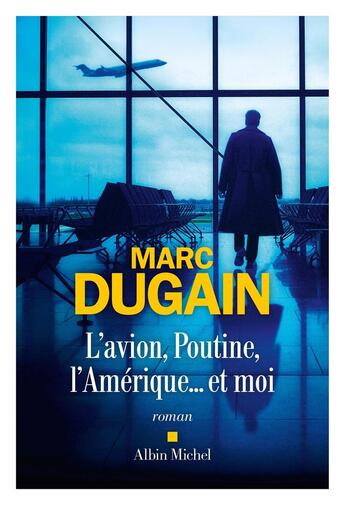 Couverture du livre « L'Avion, Poutine, l'Amérique... et moi » de Marc Dugain aux éditions Albin Michel