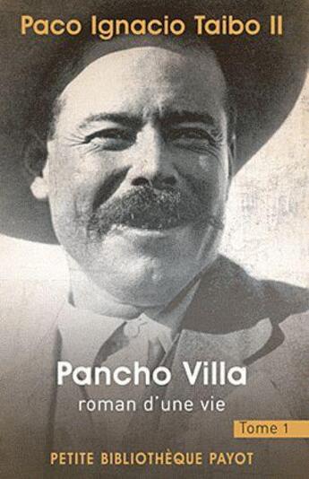 Couverture du livre « Pancho Villa, roman d'une vie Tome 1 » de Paco Ignacio Taibo Ii aux éditions Payot