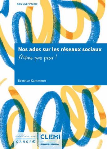 Couverture du livre « Bien vivre l'ecole - nos ados sur les reseaux sociaux - meme pas peur ! » de Beatrice Kammerer aux éditions Reseau Canope