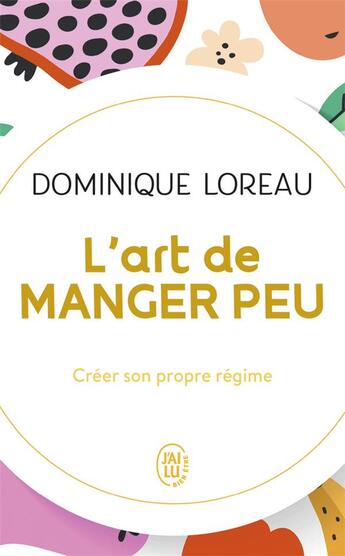 Couverture du livre « L'art de manger peu : créer son propre régime » de Dominique Loreau aux éditions J'ai Lu