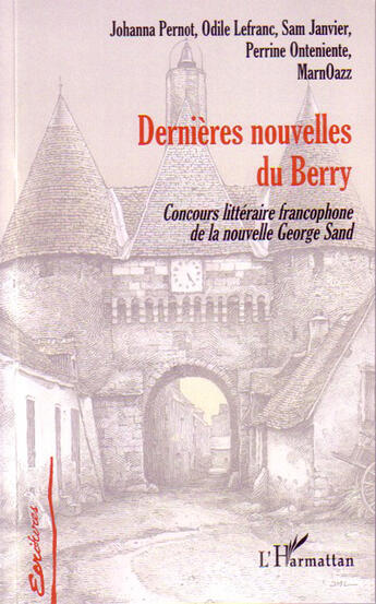 Couverture du livre « Dernières nouvelles du berry ; concours littéraire francophone de la nouvelle george sand » de  aux éditions L'harmattan