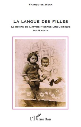 Couverture du livre « La langue des filles ; le roman de l'apprentissage linguistique du féminin » de Francoise Weck aux éditions L'harmattan