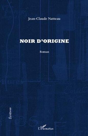 Couverture du livre « Noir d'origine » de Jean-Claude Natteau aux éditions L'harmattan