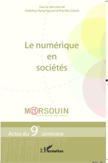 Couverture du livre « Le numérique en sociétés ; actes du 9e séminaire Marsouin (mesure & analyse des usages numériques) » de Godefroy Dang-Nguyen et Priscillia Creach aux éditions L'harmattan