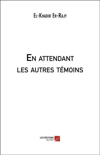 Couverture du livre « En attendant les autres témoins » de El-Khadir Er-Rajy aux éditions Editions Du Net