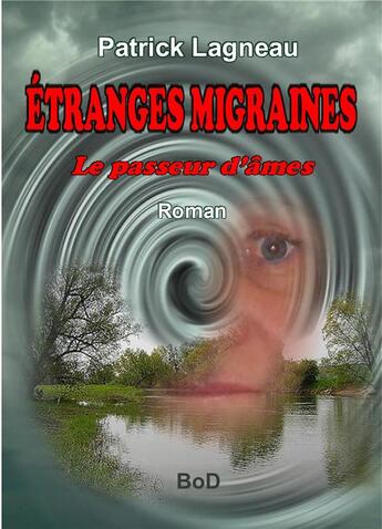 Couverture du livre « Étranges migraines ; le passeur d'âmes » de Patrick Lagneau aux éditions Books On Demand