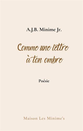 Couverture du livre « Comme une lettre à ton ombre : carnets » de A.J.B. Minime Jr. aux éditions Books On Demand