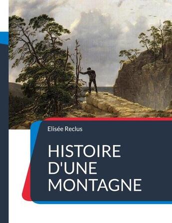 Couverture du livre « Histoire d'une montagne : un traité géographique sur la montagne et ses paysages » de Elisee Reclus aux éditions Books On Demand