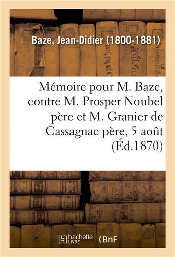 Couverture du livre « Memoire a consulter et consultation pour m. baze, contre m. prosper noubel pere - et m. granier de c » de Baze Jean-Didier aux éditions Hachette Bnf