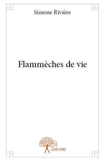 Couverture du livre « Flammèches de vie » de Simone Riviere aux éditions Edilivre