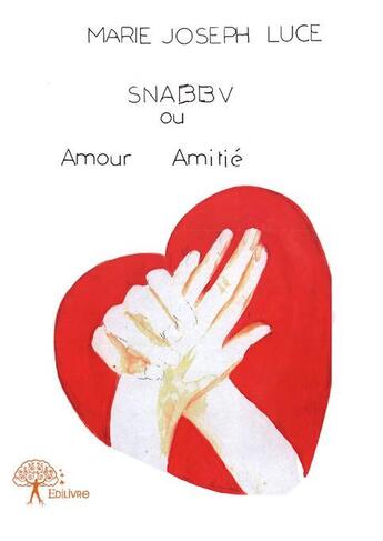 Couverture du livre « SNABBV ou amour amitié » de Marie-Joseph Luce aux éditions Edilivre