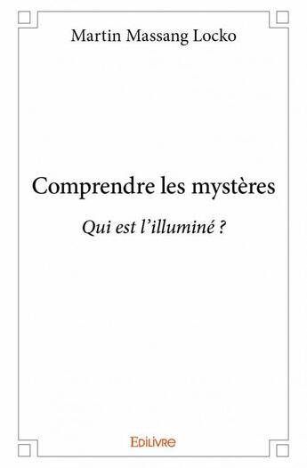 Couverture du livre « Comprendre les mystères » de Martin Massang Locko aux éditions Edilivre