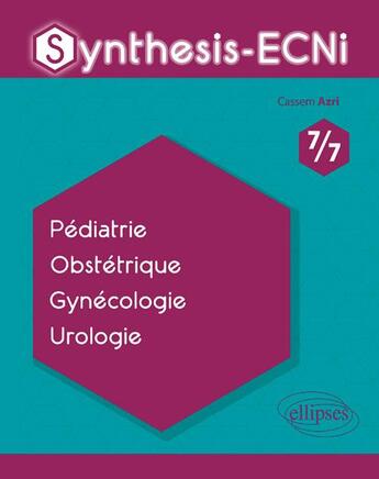 Couverture du livre « Synthesis-ECNi ; 7/7 ; pédiatrie, obstétrique, gynécologie, urologie » de Cassem Azri aux éditions Ellipses