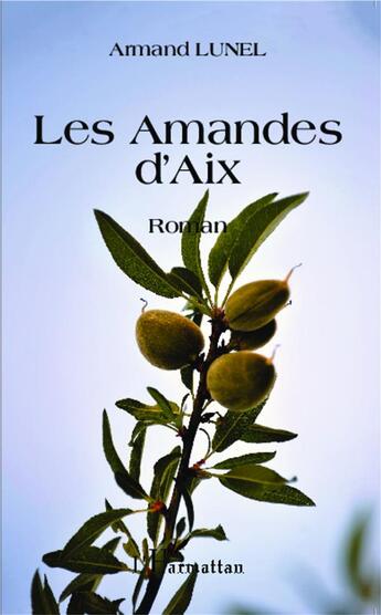 Couverture du livre « Les amandes d'aix roman » de Armand Lunel aux éditions L'harmattan