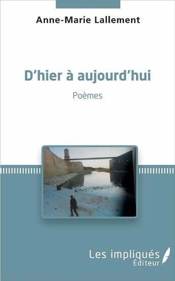 Couverture du livre « D'hier à aujourd'hui ; poèmes » de Anne-Marie Lallement aux éditions Les Imaginacteurs