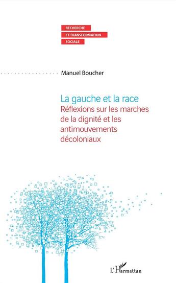 Couverture du livre « La gauche et la race ; réflexions sur les marches de la dignite et les antimouvements décoloniaux » de Manuel Boucher aux éditions L'harmattan