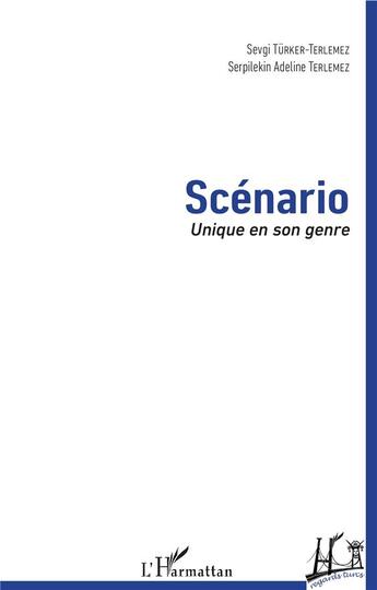 Couverture du livre « Scénario ; unique en son genre » de Serpilekin Adeline Terlemez et Sevgi Turker-Terlemez aux éditions L'harmattan