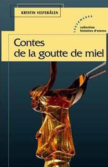 Couverture du livre « Contes de la goutte de miel » de Krystin Vesteralen aux éditions Les Deux Encres