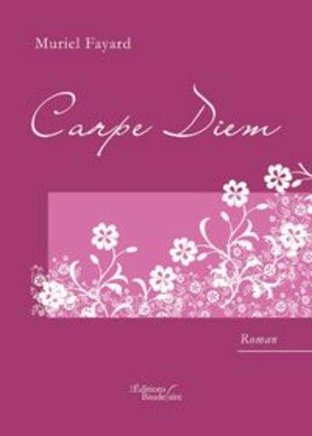 Couverture du livre « Carpe diem » de Muriel Fayard aux éditions Baudelaire