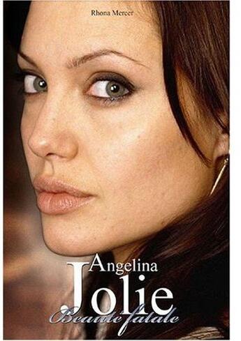 Couverture du livre « Angelina Jolie ; beauté fatale » de Rhona Mercer aux éditions Music And Entertainment