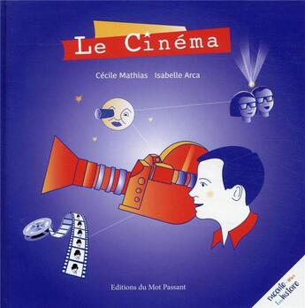 Couverture du livre « Le cinéma » de Cecile Mathias et Isabelle Arca aux éditions Editions Du Mot Passant