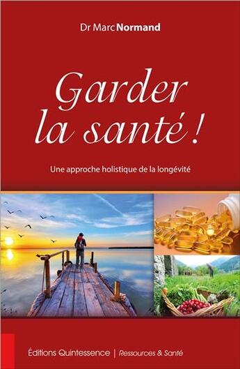 Couverture du livre « Garder la santé ! une approche holistique de la longévité » de Marc Normand aux éditions Quintessence