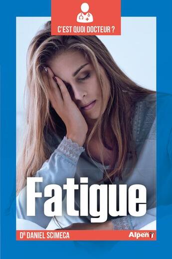 Couverture du livre « C'est quoi docteur : la fatigue » de Daniel Scimeca aux éditions Alpen