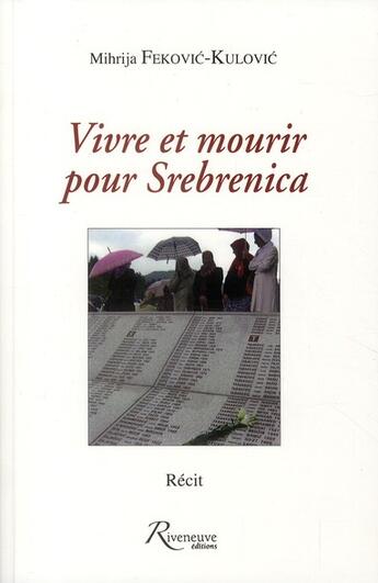 Couverture du livre « Vivre et mourir pour Srebrenica » de Mihrija Fekovic-Kulovic aux éditions Riveneuve