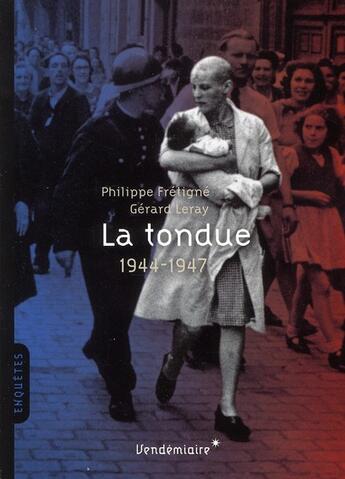 Couverture du livre « La tondue. 1944-1947 » de Gerard Leray et Philippe Fretigne aux éditions Vendemiaire