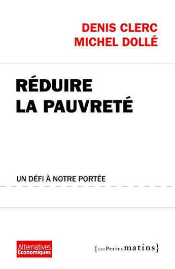 Couverture du livre « Réduire la pauvreté : un défi à notre portée » de Michel Dolle et Denis Clerc aux éditions Les Petits Matins