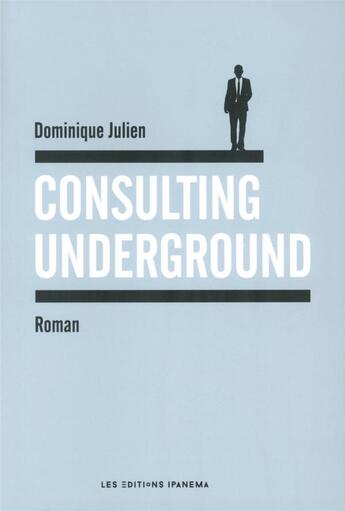 Couverture du livre « Consulting underground » de Dominique Julien aux éditions Ipanema