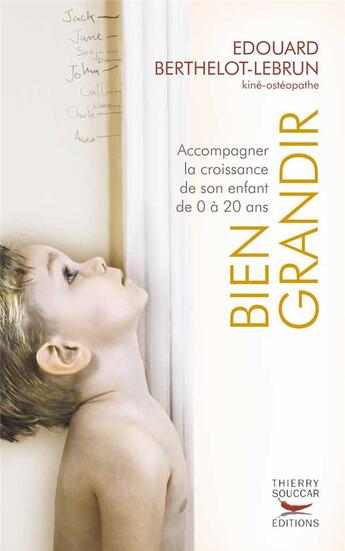 Couverture du livre « Bien grandir. accompagner la croissance de son enfant de 0 a 20 ans » de Berthelot-Lebrun E. aux éditions Thierry Souccar