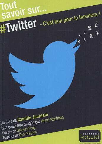 Couverture du livre « Tout savoir sur... ; Twitter ; c'est bon pour le business ! » de Camille Jourdain aux éditions Kawa