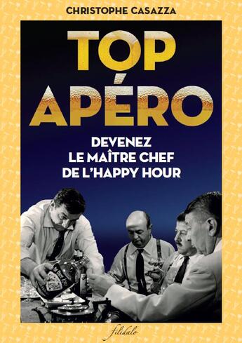 Couverture du livre « Le livre de l'apéro ; devenez le maître chef de l'happy hour » de Christophe Casazza aux éditions Filidalo